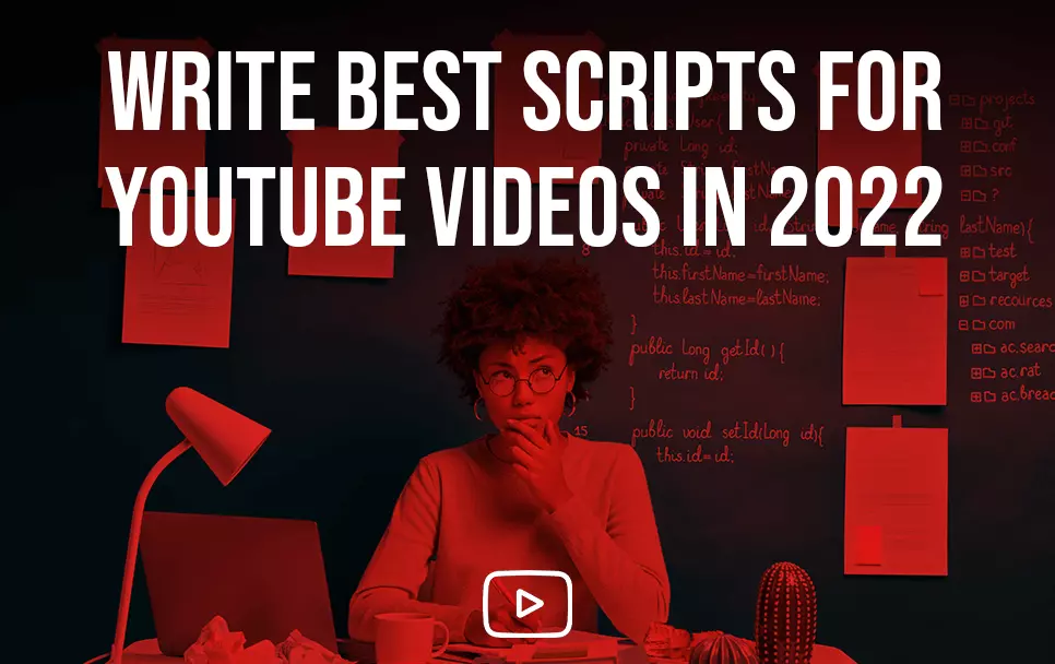 How To Write The Best Script For Your YouTube Video In 2022